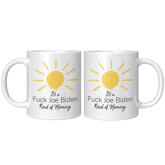 It's a F*CK Joe Biden Kind of Morning Mug