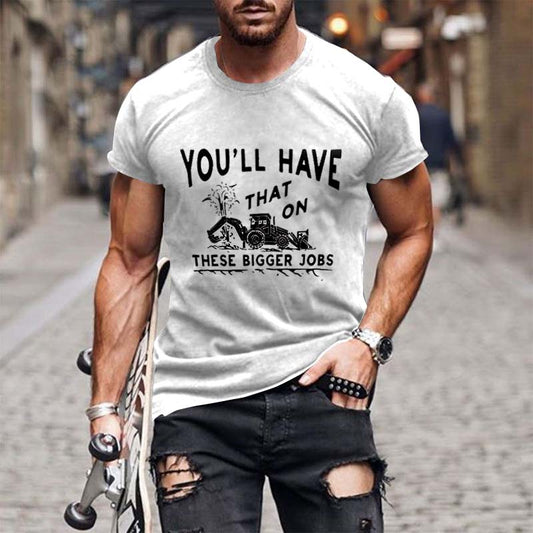 You'll Have That on These Bigger Jobs T-Shirts