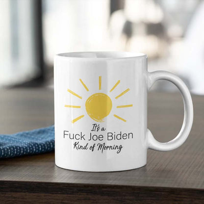 It's a F*CK Joe Biden Kind of Morning Mug